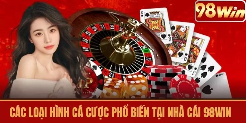 Các loại hình cá cược phổ biến tại Nhà cái 98WIN