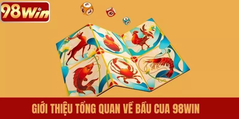 Giới thiệu tổng quan về Bầu Cua 98WIN 