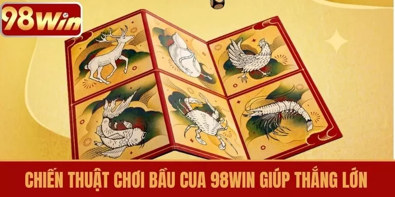 Chiến thuật chơi Bầu Cua 98WIN giúp thắng lớn