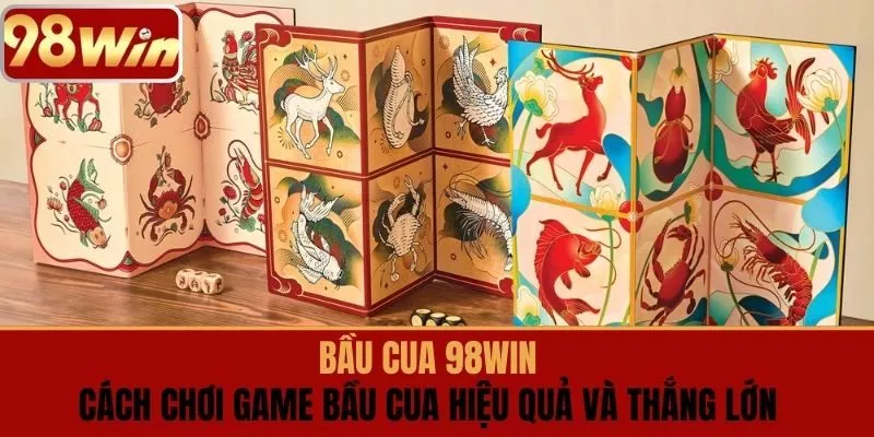BẦU CUA 98win