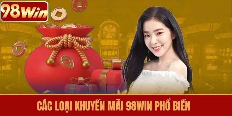 Các Loại Khuyến Mãi 98WIN Phổ Biến