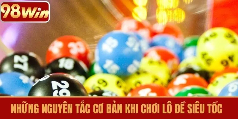 Những Nguyên Tắc Cơ Bản Khi Chơi Lô Đề Siêu Tốc