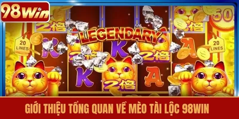 Giới thiệu tổng quan về Mèo Tài Lộc 98WIN