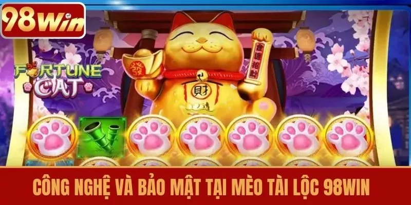 Công nghệ và bảo mật tại Mèo Tài Lộc 98WIN