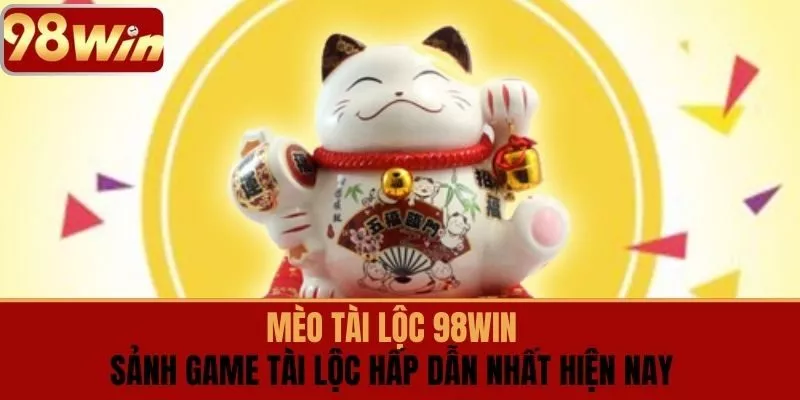 MÈO TÀI LỘC 98win