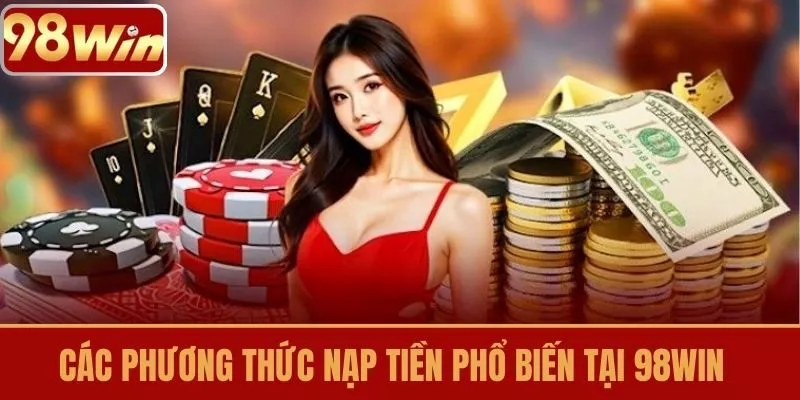 Các phương thức nạp tiền phổ biến tại 98WIN