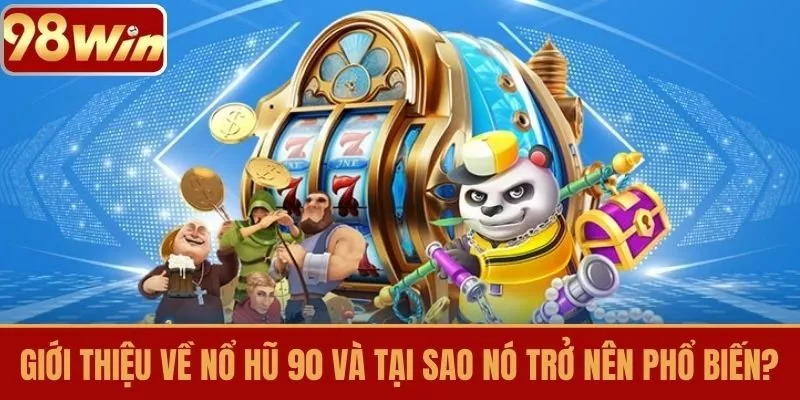 Giới thiệu về Nổ hũ 90 và Tại Sao Nó Trở Nên Phổ Biến?
