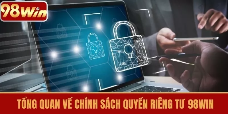 Tổng quan về chính sách quyền riêng tư 98WIN