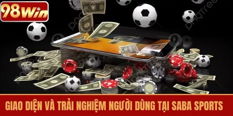 Giao Diện và Trải Nghiệm Người Dùng Tại Saba Sports