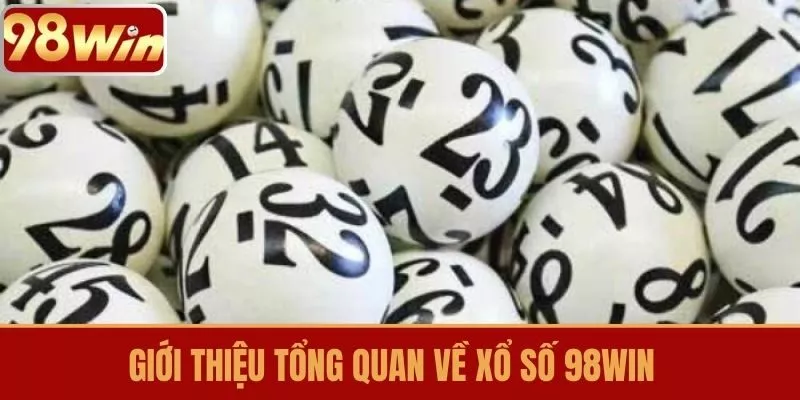 Giới thiệu tổng quan về Xổ số 98WIN