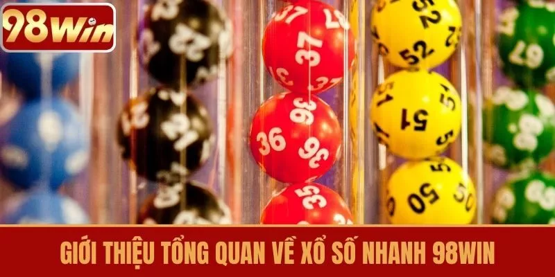 Giới thiệu tổng quan về Xổ số nhanh 98WIN