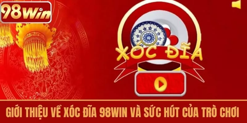 Giới thiệu về Xóc Đĩa 98WIN và Sức Hút Của Trò Chơi