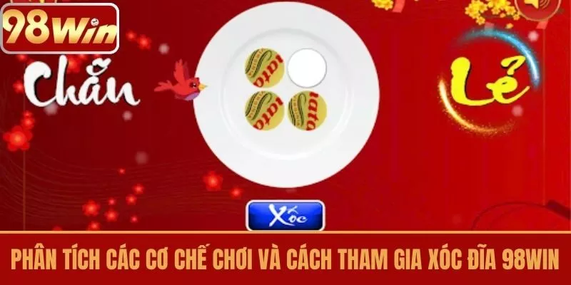 Phân Tích Các Cơ Chế Chơi Và Cách Tham Gia Xóc Đĩa 98WIN