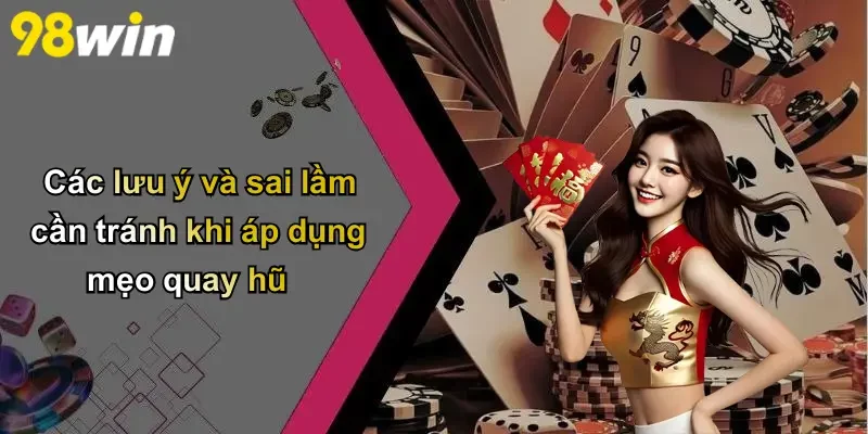 Các lưu ý và sai lầm cần tránh khi áp dụng mẹo quay hũ