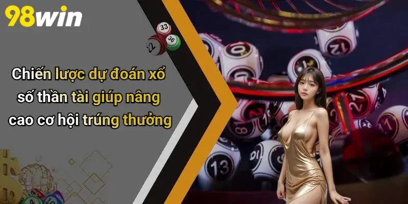 Chiến lược dự đoán xổ số thần tài giúp nâng cao cơ hội trúng thưởng