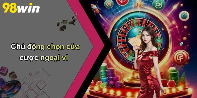 Chủ động chọn cửa cược ngoại vi