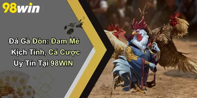Đá Gà Đòn: Đam Mê Kịch Tính, Cá Cược Uy Tín Tại 98WIN