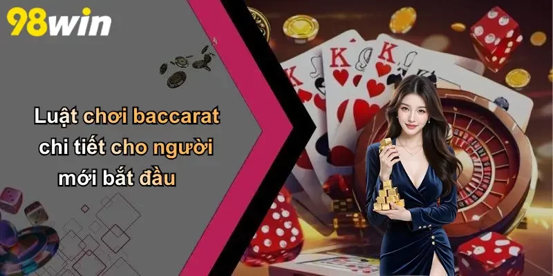 Luật chơi baccarat chi tiết cho người mới bắt đầu