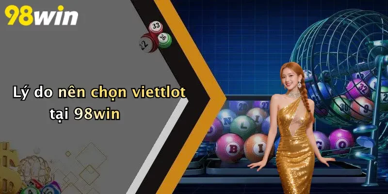Lý do nên chọn viettlot tại 98win